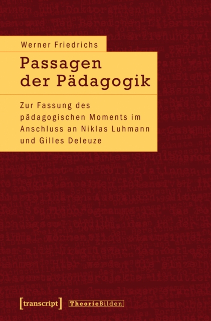 Passagen der Padagogik : Zur Fassung des padagogischen Moments im Anschluss an Niklas Luhmann und Gilles Deleuze, PDF eBook