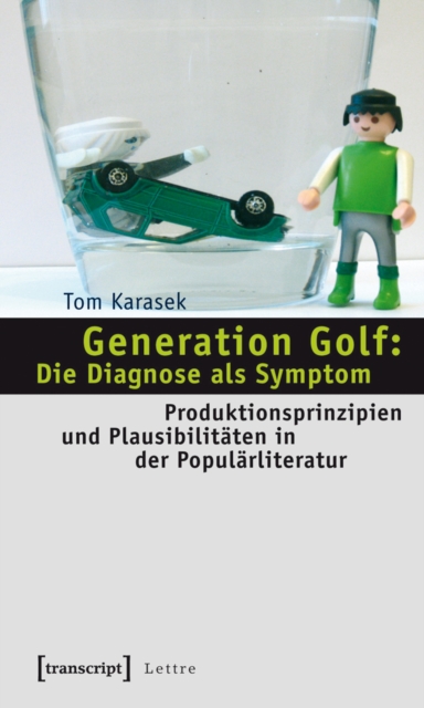 Generation Golf: Die Diagnose als Symptom : Produktionsprinzipien und Plausibilitaten in der Popularliteratur, PDF eBook