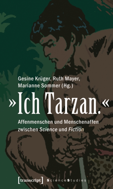 »Ich Tarzan.« : Affenmenschen und Menschenaffen zwischen Science und Fiction, PDF eBook