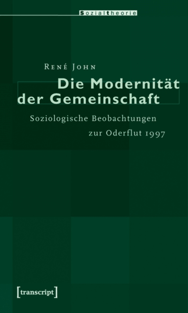 Die Modernitat der Gemeinschaft : Soziologische Beobachtungen zur Oderflut 1997, PDF eBook