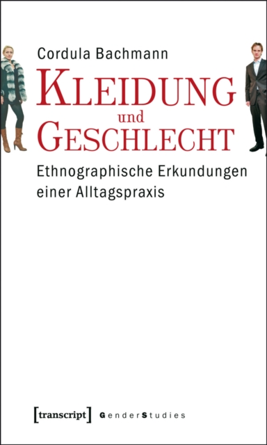 Kleidung und Geschlecht : Ethnographische Erkundungen einer Alltagspraxis, PDF eBook