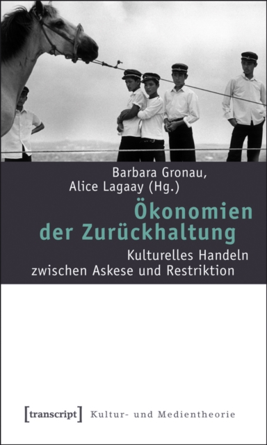 Okonomien der Zuruckhaltung : Kulturelles Handeln zwischen Askese und Restriktion, PDF eBook