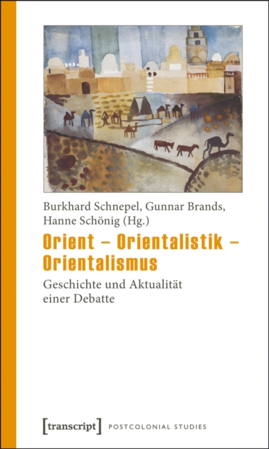 Orient - Orientalistik - Orientalismus : Geschichte und Aktualitat einer Debatte, PDF eBook