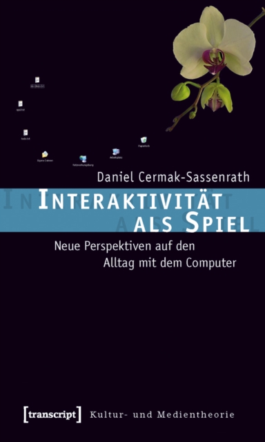 Interaktivitat als Spiel : Neue Perspektiven auf den Alltag mit dem Computer, PDF eBook