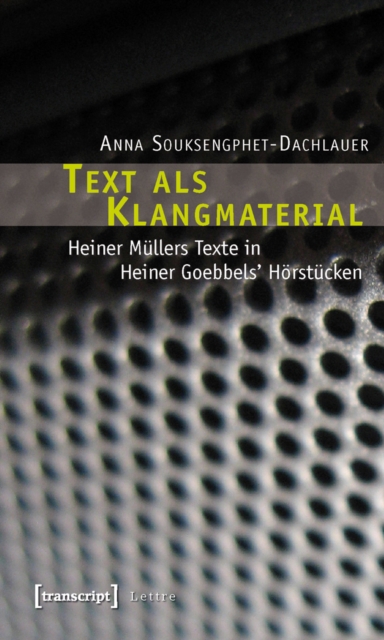 Text als Klangmaterial : Heiner Mullers Texte in Heiner Goebbels' Horstucken, PDF eBook