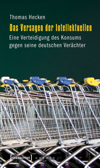 Das Versagen der Intellektuellen : Eine Verteidigung des Konsums gegen seine deutschen Verachter, PDF eBook
