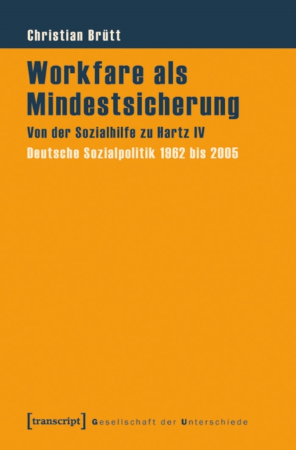 Workfare als Mindestsicherung : Von der Sozialhilfe zu Hartz IV. Deutsche Sozialpolitik 1962 bis 2005, PDF eBook