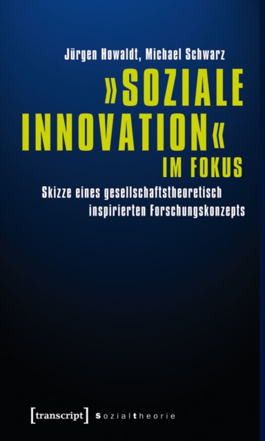 »Soziale Innovation« im Fokus : Skizze eines gesellschaftstheoretisch inspirierten Forschungskonzepts, PDF eBook