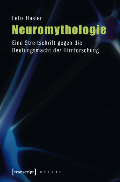 Neuromythologie : Eine Streitschrift gegen die Deutungsmacht der Hirnforschung, PDF eBook