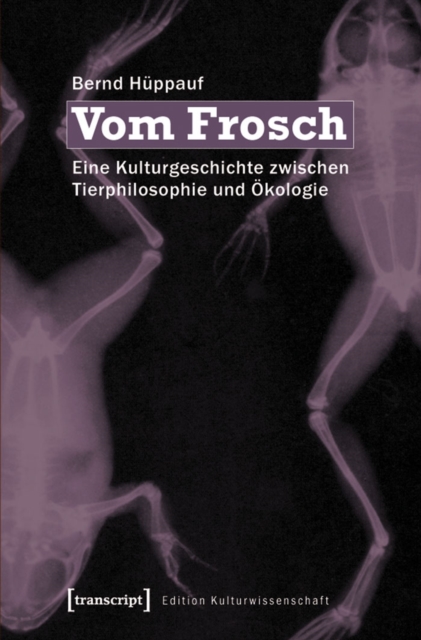 Vom Frosch : Eine Kulturgeschichte zwischen Tierphilosophie und Okologie, PDF eBook