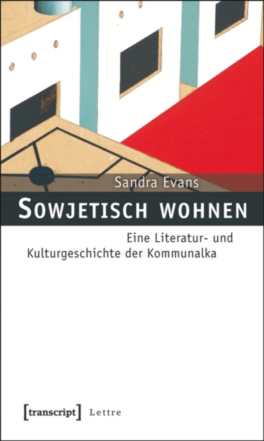 Sowjetisch wohnen : Eine Literatur- und Kulturgeschichte der Kommunalka, PDF eBook