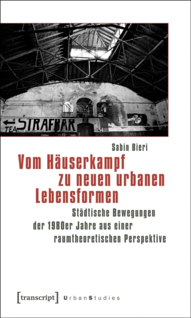 Vom Hauserkampf zu neuen urbanen Lebensformen : Stadtische Bewegungen der 1980er Jahre aus einer raumtheoretischen Perspektive, PDF eBook