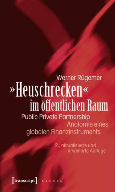 »Heuschrecken« im offentlichen Raum : Public Private Partnership - Anatomie eines globalen Finanzinstruments, PDF eBook