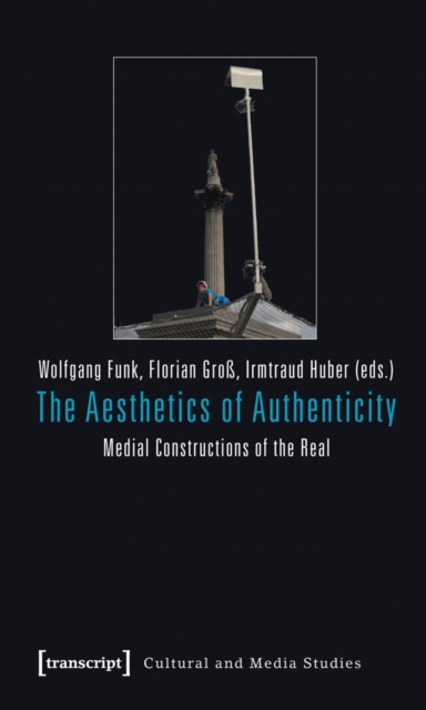The Aesthetics of Authenticity : Medial Constructions of the Real, PDF eBook