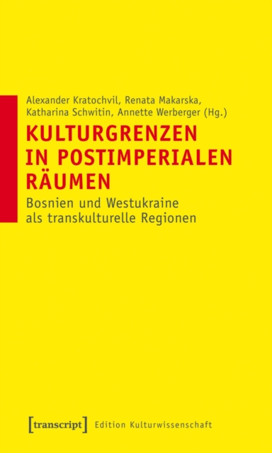 Kulturgrenzen in postimperialen Raumen : Bosnien und Westukraine als transkulturelle Regionen, PDF eBook