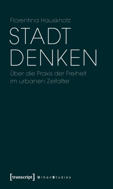 Stadt denken : Uber die Praxis der Freiheit im urbanen Zeitalter, PDF eBook