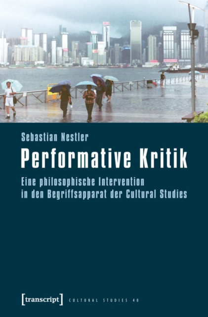 Performative Kritik : Eine philosophische Intervention in den Begriffsapparat der Cultural Studies, PDF eBook