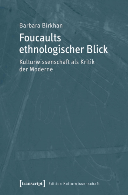 Foucaults ethnologischer Blick : Kulturwissenschaft als Kritik der Moderne, PDF eBook