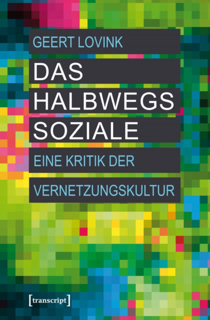 Das halbwegs Soziale : Eine Kritik der Vernetzungskultur, PDF eBook