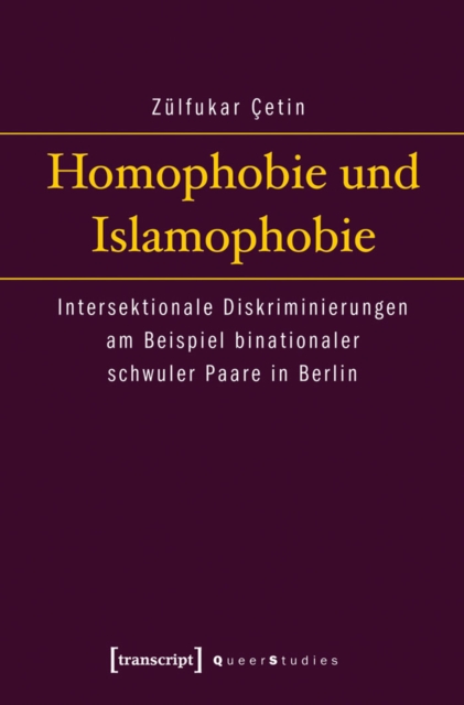 Homophobie und Islamophobie : Intersektionale Diskriminierungen am Beispiel binationaler schwuler Paare in Berlin, PDF eBook