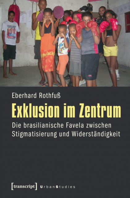 Exklusion im Zentrum : Die brasilianische Favela zwischen Stigmatisierung und Widerstandigkeit, PDF eBook