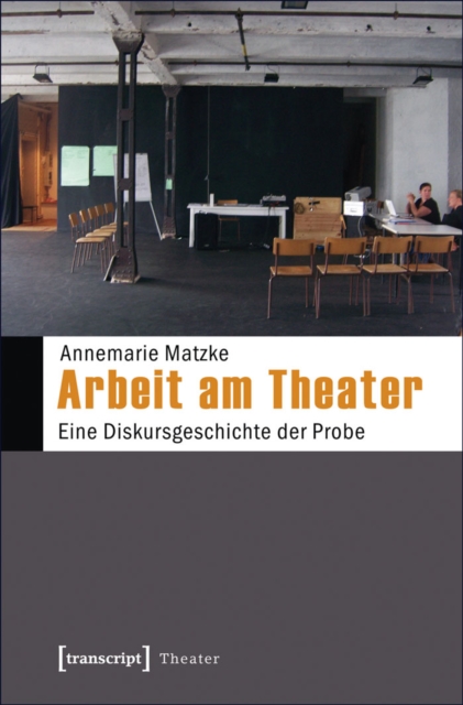 Arbeit am Theater : Eine Diskursgeschichte der Probe, PDF eBook