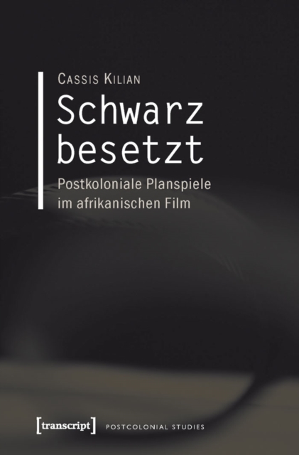 Schwarz besetzt : Postkoloniale Planspiele im afrikanischen Film, PDF eBook