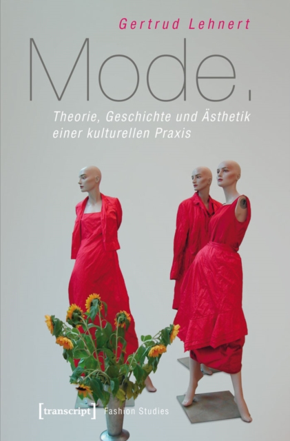Mode : Theorie, Geschichte und Asthetik einer kulturellen Praxis, PDF eBook