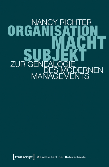Organisation, Macht, Subjekt : Zur Genealogie des modernen Managements, PDF eBook