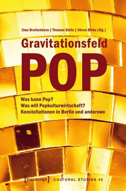 Gravitationsfeld Pop : Was kann Pop? Was will Popkulturwirtschaft? Konstellationen in Berlin und anderswo, PDF eBook