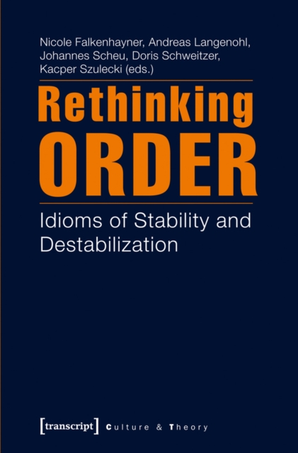 Rethinking Order : Idioms of Stability and Destabilization, PDF eBook