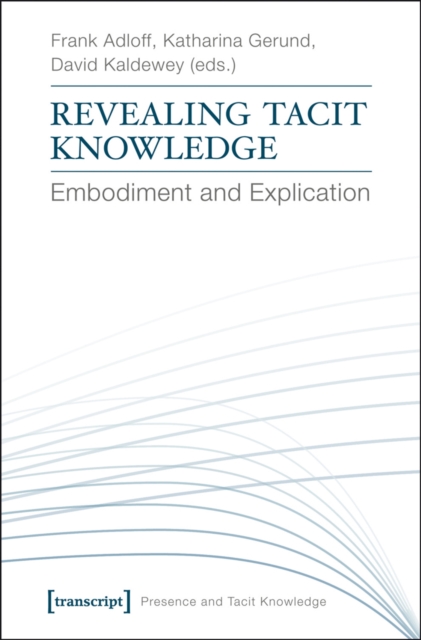 Revealing Tacit Knowledge : Embodiment and Explication, PDF eBook