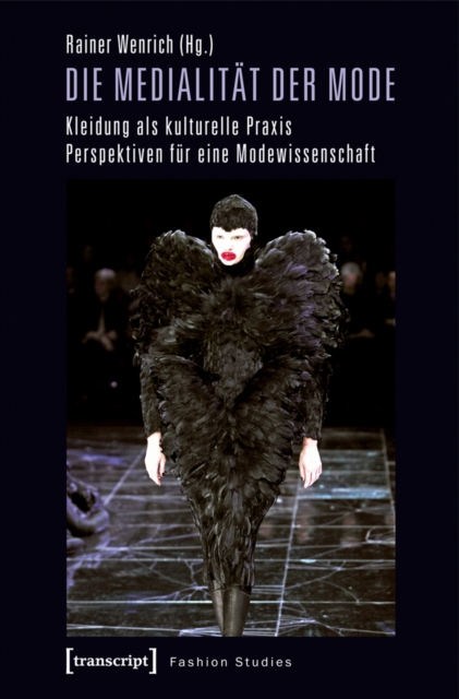 Die Medialitat der Mode : Kleidung als kulturelle Praxis. Perspektiven fur eine Modewissenschaft, PDF eBook