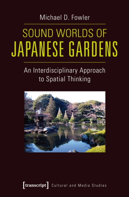 Sound Worlds of Japanese Gardens : An Interdisciplinary Approach to Spatial Thinking, PDF eBook