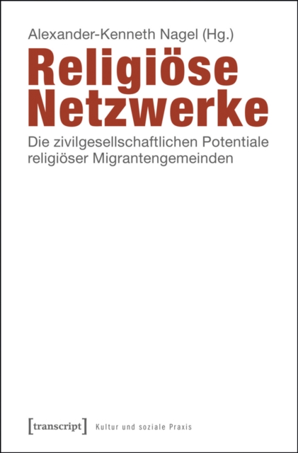 Religiose Netzwerke : Die zivilgesellschaftlichen Potentiale religioser Migrantengemeinden, PDF eBook