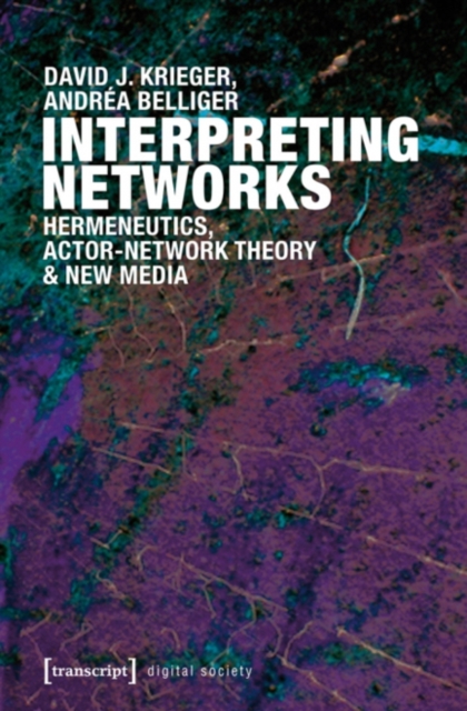 Interpreting Networks : Hermeneutics, Actor-Network Theory & New Media, PDF eBook
