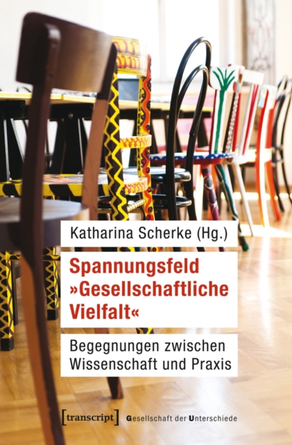 Spannungsfeld »Gesellschaftliche Vielfalt« : Begegnungen zwischen Wissenschaft und Praxis, PDF eBook