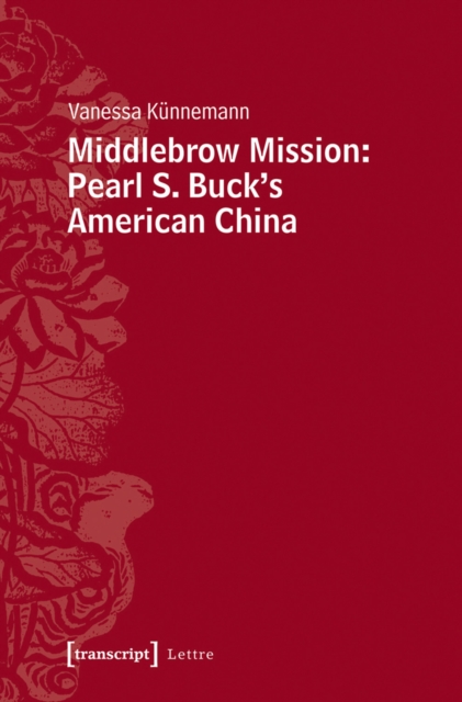 Middlebrow Mission: Pearl S. Buck's American China : Pearl S. Buck's American China, PDF eBook