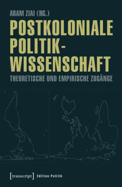 Postkoloniale Politikwissenschaft : Theoretische und empirische Zugange, PDF eBook