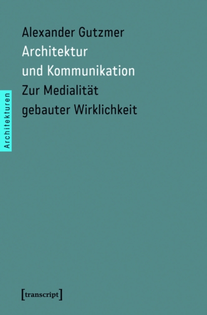 Architektur und Kommunikation : Zur Medialitat gebauter Wirklichkeit, PDF eBook