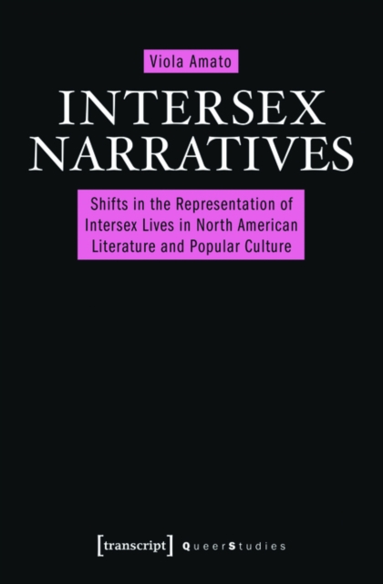 Intersex Narratives : Shifts in the Representation of Intersex Lives in North American Literature and Popular Culture, PDF eBook