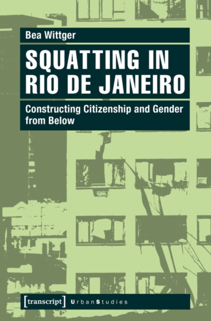 Squatting in Rio de Janeiro : Constructing Citizenship and Gender from Below, PDF eBook