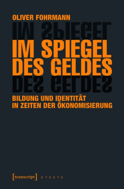 Im Spiegel des Geldes : Bildung und Identitat in Zeiten der Okonomisierung, PDF eBook