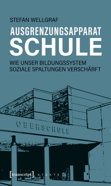 Ausgrenzungsapparat Schule : Wie unser Bildungssystem soziale Spaltungen verscharft, PDF eBook