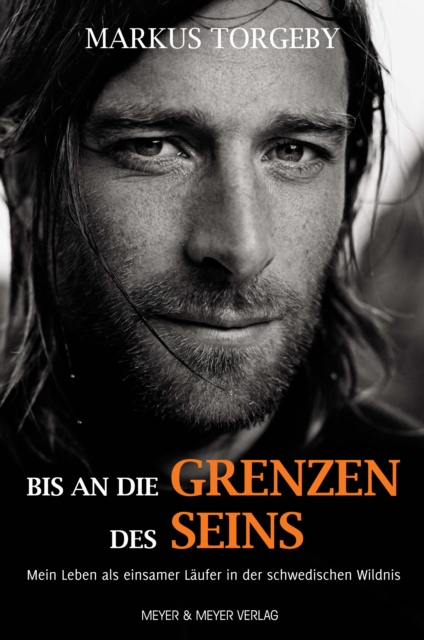 Bis an die Grenzen des Seins : Mein Leben als einsamer Laufer in der schwedischen Wildnis, PDF eBook