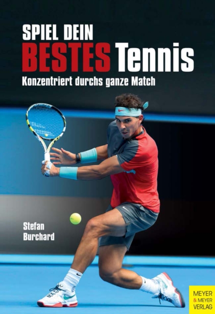 Spiel dein bestes Tennis : Konzentriert durchs ganze Match, EPUB eBook