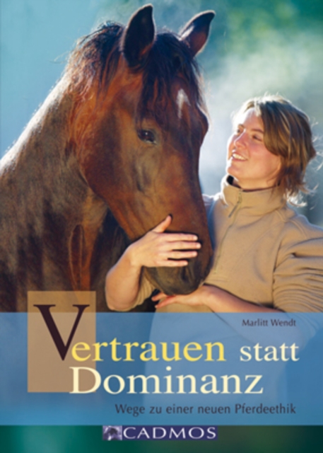 Vertrauen statt Dominanz : Wege zu einer neuen Pferdeethik, EPUB eBook
