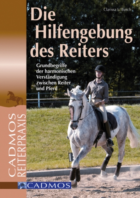 Die Hilfengebung des Reiters : Grundbegriffe der harmonischen Verstandigung zwischen Reiter und Pferd, EPUB eBook