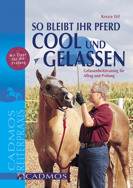So bleibt Ihr Pferd cool und gelassen : Gelassenheitstraining fur Alltag und Prufung, EPUB eBook