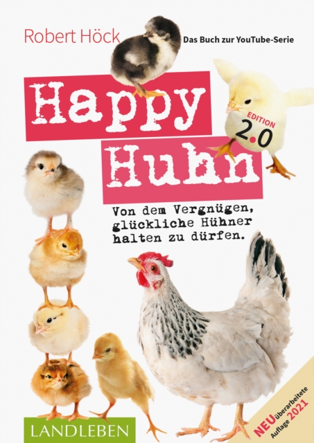 Happy Huhn 2.0 * Das Buch zur YouTube-Serie : Von dem Vergnugen, gluckliche Huhner halten zu durfen, EPUB eBook